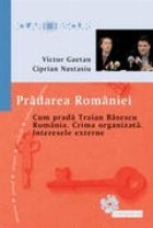 coperta PRADAREA ROMANIEI - Cum prada Traian Basescu Romania. Crima organizata. Interesele externe