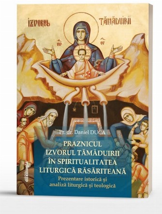 Praznicul Izvorul Tămăduirii în spiritualitatea liturgică răsăriteană : prezentare istorică şi analiză liturgică şi teologică