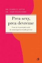 Prea sexy, prea devreme. Cum sa protejati copiii de emanciparea sexuala precoce