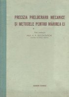 Precizia prelucrarii mecanice si metodele pentru marirea ei (traducere din limba rusa)