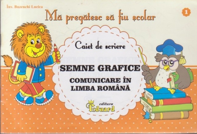 Ma Pregatesc sa fiu Scolar, 1 - Semne Grafice, Comunicare in Limba Romana