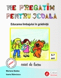 Ne pregatim pentru scoala. Educarea limbajului in gradinita - caiet de lucru (5-7 ani)