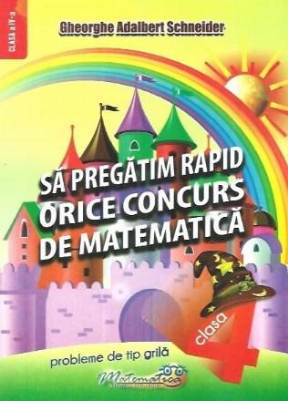 Sa pregatim rapid orice concurs de matematica clasa a IV-a. Probleme de tip grila