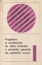 Pregatirea si conducerea de catre sindicate a adunarilor generale ale oamenilor muncii