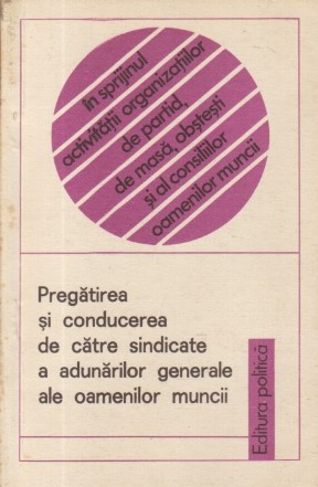 Pregatirea si conducerea de catre sindicate a adunarilor generale ale oamenilor muncii