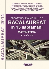 Pregatirea examenului de BACALAUREAT 2014 in 15 de saptamani. Matematica. M_mate-info (cod 1096)