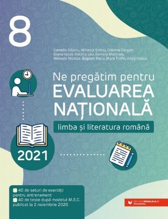 Ne pregătim pentru Evaluarea Națională 2021. Limba și literatura română. Clasa a VIII-a