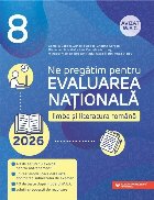 Ne pregătim pentru Evaluarea Naţională 2026 : limba şi literatura română,clasa a VIII-a
