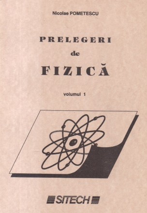 Prelegeri de Fizica, Volumul I (Pometescu)