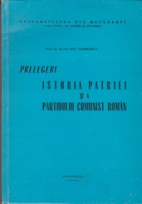 Prelegeri. Istoria patriei si a partidului comunist roman
