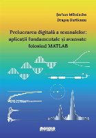 coperta Prelucrarea digitală a semnalelor : aplicaţii fundamentale şi avansate folosind MATLAB