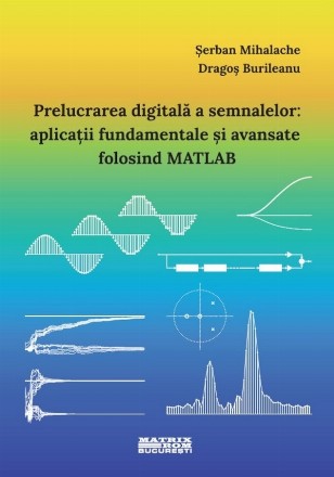 Prelucrarea digitală a semnalelor : aplicaţii fundamentale şi avansate folosind MATLAB