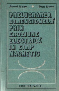 Prelucrarea dimensionala prin eroziune electrica in cimp magnetic