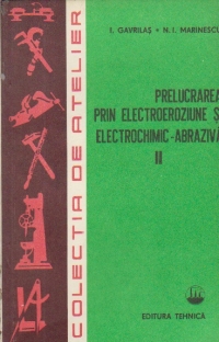 Prelucrarea prin electroeroziune si electrochimic-abraziva, Volumul al II-lea