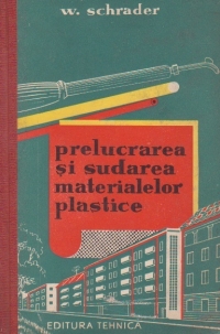 Prelucrarea si sudarea materialelor plastice (traducere din limba germana)