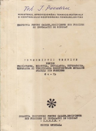 Prescriptii tehnice pentru proiectarea, executia, instalarea, exploatarea, repararea si verificarea recipientelor metalice stabila sub presiune C4 - 73