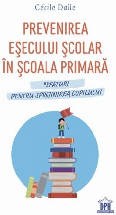 Prevenirea eşecului şcolar în şcoala primară : sfaturi pentru sprijinirea copilului