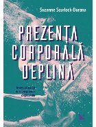 coperta Prezenta corporala deplina. Invata sa asculti de intelepciunea corpului tau