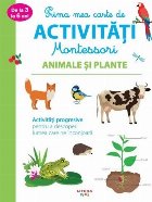coperta Prima mea carte de activitati Montessori. Animale si plante. Activitati progresive pentru a descoperi lumea ca