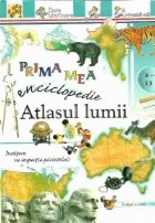 Prima mea enciclopedie Atlasul lumii