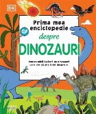 Prima mea enciclopedie despre dinozauri