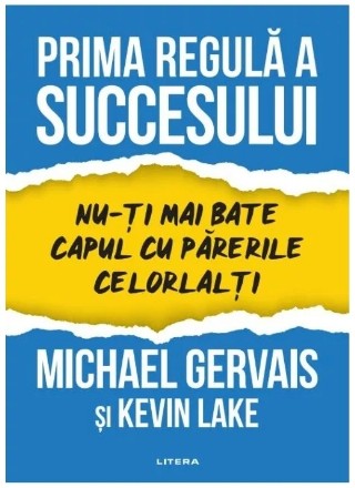 Prima regulă a succesului : nu-ţi mai bate capul cu părerile celorlalți