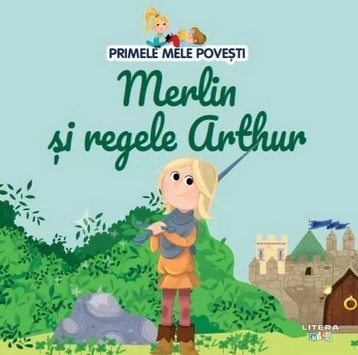 Primele mele poveşti : Vrăjitorul Merlin