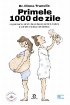 Primele o mie de zile : un ghid despre sarcină, naştere şi îngrijirea bebeluşului pentru părinţii de az