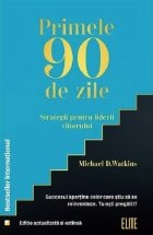 Primele 90 de zile : strategii pentru liderii viitorului