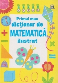 Primul meu dictionar de matematica ilustrat
