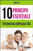 10 PRINCIPII ESENTIALE IN EDUCATIA COPILULUI TAU
