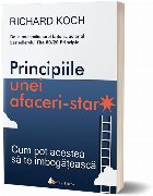 Principiile unei afaceri-star. Cum pot acestea sa te imbogateasca