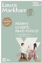 Părinţi liniştiţi, fraţi fericiţi : cum să pui capăt certurilor şi să creşti prieteni pe viaţă