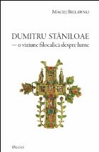 Părintele Dumitru Stăniloae, o viziune filocalică despre lume