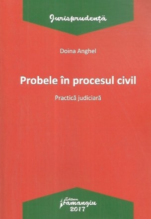 Probele in procesul civil. Practica judiciara