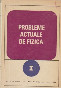 Probleme actuale de fizica (I)