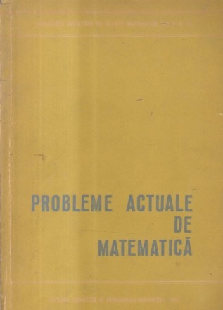 Probleme actuale de matematica (Editie 1965)