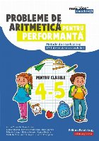 Probleme de aritmetică pentru performanţă. Metode de rezolvare şi 121 de teste cu rezolvări. Clasele IV-V