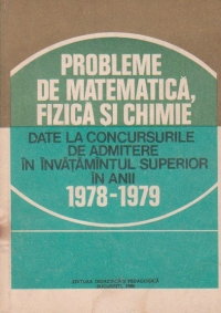 Probleme de matematica, fizica si chimie date la concursurile de admitere in invatamantul superior in anii 1978-1979