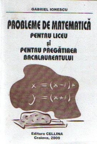 Probleme de matematica pentru liceu si pentru pregatirea bacalaureatului