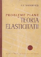 Probleme plane in teoria elasticitatii, Volumul I