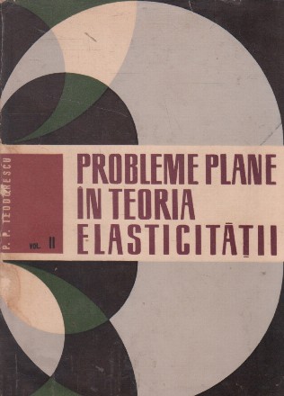 Probleme plane in teoria elasticitatii, Volumul al II-lea