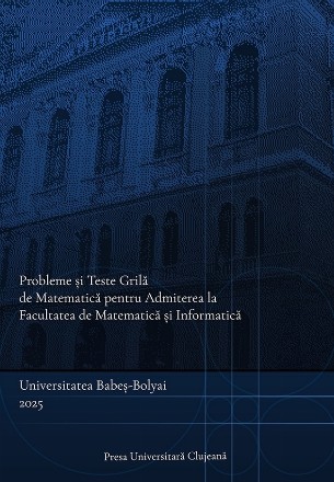 Probleme si teste grila de matematica pentru Admiterea la Facultatea de Matematica si Informatica, Universitatea Babes-Bolyai 2025