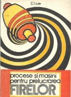 coperta Procese si masini pentru prelucrarea firelor, Volumul I