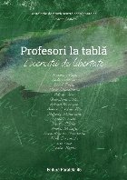 Profesori la tablă : exerciţii de libertate,antologie de proză scurtă