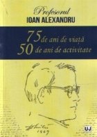 Profesorul Ioan Alexandru – 75 de ani de viata, 50 de ani de activitate