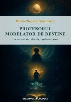 coperta Profesorul : modelator de destine,un parcurs de reflecţie, profesie şi sens