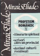 Profetism romanesc, 1 - Itinerariu spiritual. Scrisori catre un provincial. Destinul culturii romanesti