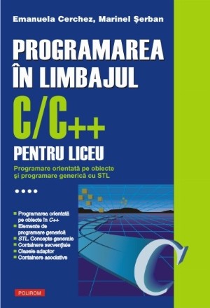 Programarea în limbajul C/C++ pentru liceu. Volumul al IV-lea: Programare orientată pe obiecte și programare generică cu STL
