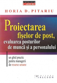 Proiectarea fiselor de post, evaluarea posturilor de munca si a personalului. Un ghid practic pentru managerii de resurse umane, Editia a II-a